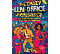 The Crazy LLM-Office: Chaos in London’s Most Stylish Workplace: A Hilarious Parody of Office Life Where Looks Outsmart Logic