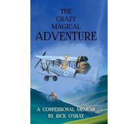 The Crazy Magical Adventure: A Confessional Memoir