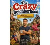The Crazy neighborhood: Amusing stories from a neighborhood that knows no quiet