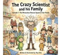 The Crazy Scientist and his Family: Episode 1: The Miraculous Rescue Squad on Our Heads