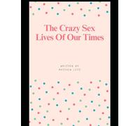 The Crazy Sex Lives of Our Times