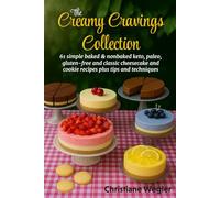 The Creamy Cravings Collection: 61 Simple Baked & Nonbaked Keto, Paleo, Gluten-free and Classic Cheesecake and Cookie Recipes and Tips and Techniques