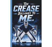 The Crease Belongs To Me.: Hockey Goalie Practice Mindset Training Stats Log Journal