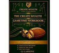 The Create Wealth Gametime Workbook: A companion to The Create Wealth Credit Playbook (The Create Wealth Credit Playbook Collection)