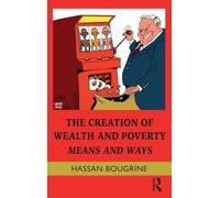 The Creation of Wealth and Poverty: Means and Ways (Routledge Frontiers of Political Economy)