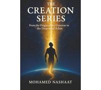 The Creation Series: From The Origin Of The Universe To The Descent Of Adam
