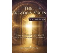 The Creation Series: The Manifesting Interface - Living as the Bridge Between Heaven & Earth