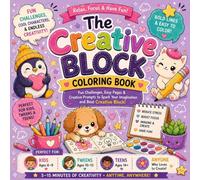 The Creative Block Coloring Book: Fun, easy-to-color pages, creative prompts, and simple tools to help you enjoy coloring anytime - even when time is tight, energy is low, and ideas just won’t come