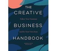 The Creative Business Handboek: Follow Your Passions and Be Your Own Boss