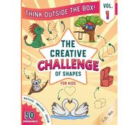 The Creative Challenge of Shapes for Kids: Think Outside the Box Drawing Activity Book for children and Family. Vol.1- Turn Simple Shapes into Amazing ... (Drawing and Coloring Books)
