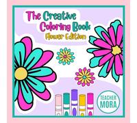The Creative Coloring Book - Flower Edition: A Creative and Relaxing Coloring Journey Through Flowers