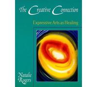 [[The Creative Connection: Expressive Arts as Healing]] [By: Natalie Rogers] [November, 1993]