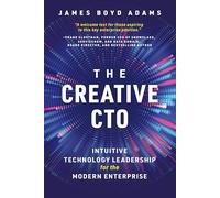 The Creative CTO: Intuitive Technology Leadership for the Modern Enterprise