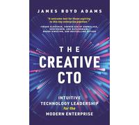 The Creative CTO: Intuitive Technology Leadership for the Modern Enterprise