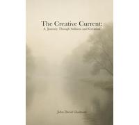 The Creative Current: A Journey Though Stillness and Creation