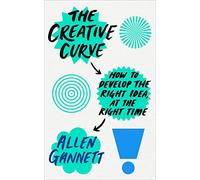 The Creative Curve: How to Develop the Right Idea, at the Right Time