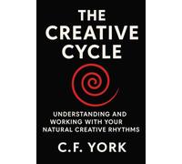 The Creative Cycle: Understanding and Working with your Natural Creative Rhythms
