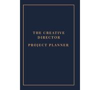 The Creative Director Project Planner: Minimalist Daily Action Items & Project Timeline Organizer for Art Directors, Design Leads & Creative Executives | 110 Quarterly Pages, 6x9 Inches