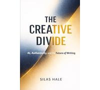 THE CREATIVE DIVIDE: AI, Authenticity, and the Future of Writing