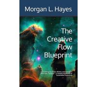 The Creative Flow Blueprint: Goal Setting for Artists, Writers, and Innovators Who Hate "Systems" - A Flexible Workbook for Sustainable Productivity