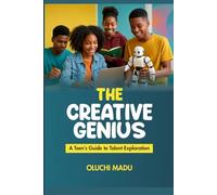 The Creative Genius: A Teen’s Guide to Talent Exploration