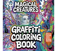 The Creative Graffiti Coloring Book Magical Creatures: With 56 magical mythical creatures in graffiti style to color for creative youngsters aged 12 ... information on each mythical creature.