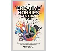 The Creative Hobbies Almanac 2026: A Year-Round Guide to Exploring, Learning, and Enjoying Creative Passions