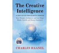 The Creative Intelligence of Mind and Life Through Mental Chemistry (Illustrated, Refined and Edited)