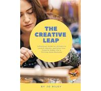 The Creative Leap: A Practical Guide for Artisans to Launch, Market, and Grow Your Creative Hobby into a Thriving Small Business