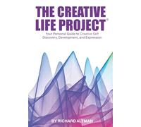 The Creative Life Project®: Your Personal Guide to Creative Self Discovery, Development, and Expression