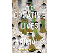 The Creative Lives of Animals: 4 (Animals in Context)