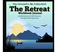 The Creative Me Unlocked: The Retreat Workbook: A Guided Journey For Self-Discovery and Growth Through Artistic Expression and Symbolic Insights