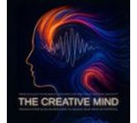 The Creative Mind: Proven Hyperfocus Soundscapes To Unlock Your Creati