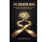THE CREATIVE MIND Unlocking the Dual Pathways of Associative Thinking and Divergent Creativity