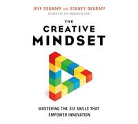 The Creative Mindset: Mastering the Six Skills That Empower Innovation