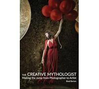 The Creative Mythologist: Making the Jump from Photographer to Artist