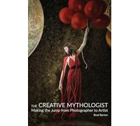 The Creative Mythologist: Making the Jump from Photographer to Artist