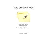 The Creative Pad: Clear Your Mind, Capture Ideas, and Create Without Distractions (The Yellow Pad)
