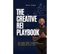 The Creative REI Playbook: 100+ Cheat Codes to Structure Profitable Deals, Increase Cashflow, and Negotiate Like a Pro