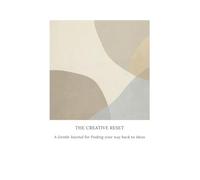 The Creative Reset: A Gentle Journal for finding your way back to ideas: 120 Pages of Thoughtful Prompts and Space to Reflect, Reset, and Restore Your Creativity
