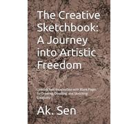 The Creative Sketchbook: A Journey into Artistic Freedom: Unleash Your Imagination with Blank Pages for Drawing, Doodling, and Sketching Creativity