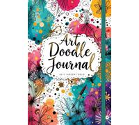 The Creative Soul Art Journal: A Space to Doodle, Sketch, and Express Yourself: Blank Pages for Drawing, Doodling, and Artistic Exploration
