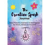The Creative Spark Journal: Unleash Your Imagination with Guided Prompts, Weekly Check-Ins & Space for Ideas