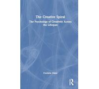 The Creative Spiral: The Psychology of Creativity Across the Lifespan