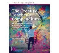 The Creative Teacher's Compendium: An A-Z guide of creative activities for the language classroom (Teaching English)