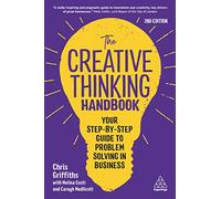 The Creative Thinking Handbook: Your Step-by-Step Guide to Problem Solving in Business