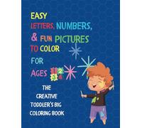 The Creative Toddler’s Big Coloring Book: Easy Letters, Numbers, and Fun Pictures to Color for Ages 1-4: Color and Learn: Fun Educational Pictures with ABCs and 123s for Toddlers