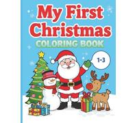 The Creative Toddler’s First Christmas Coloring Book Ages 1-3: 100 Fun and Easy Holiday Pictures to Color and Learn: Perfect Christmas Activity Book for Toddlers and Kids ages 1, 2 & 3