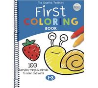 The Creative Toddler’s First Coloring Book Ages 1-3: 100 Everyday Things and Animals to Color and Learn | For Toddlers and Kids ages 1, 2 & 3 (US Edition)