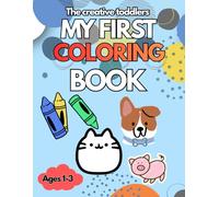 The Creative Toddler’s First Coloring Book Ages 1-3: Cute Animals and Simple Pictures To color,for kids 1-3,100 familiar age-appropriate illustrations